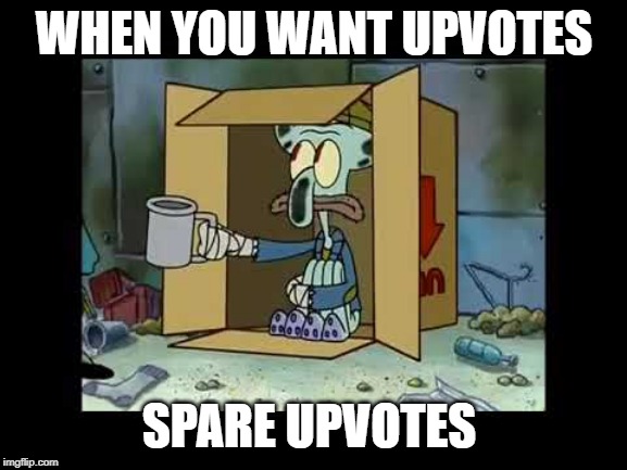 meme | WHEN YOU WANT UPVOTES; SPARE UPVOTES | image tagged in tag your it | made w/ Imgflip meme maker