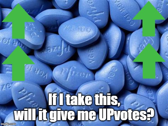Viagra | If I take this, will it give me UPvotes? | image tagged in viagra | made w/ Imgflip meme maker