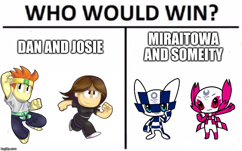 They look different | MIRAITOWA AND SOMEITY; DAN AND JOSIE | image tagged in memes,who would win | made w/ Imgflip meme maker