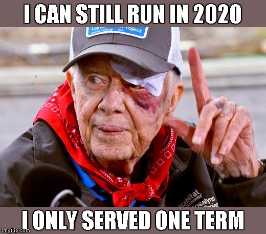 jimmy carter black eye | I CAN STILL RUN IN 2020 I ONLY SERVED ONE TERM | image tagged in jimmy carter black eye | made w/ Imgflip meme maker