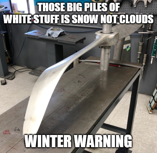 Snow Warning | THOSE BIG PILES OF WHITE STUFF IS SNOW NOT CLOUDS; WINTER WARNING | image tagged in airplane | made w/ Imgflip meme maker