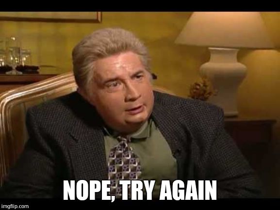 Jiminy Glick | NOPE, TRY AGAIN | image tagged in jiminy glick | made w/ Imgflip meme maker