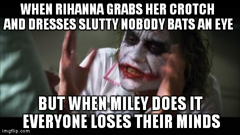 Rihanna Vs Miley | image tagged in memes,and everybody loses their minds,celebs,miley cyrus | made w/ Imgflip meme maker