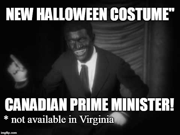 Congrats, Trudeau! | NEW HALLOWEEN COSTUME"; CANADIAN PRIME MINISTER! * not available in Virginia | image tagged in happy halloween | made w/ Imgflip meme maker
