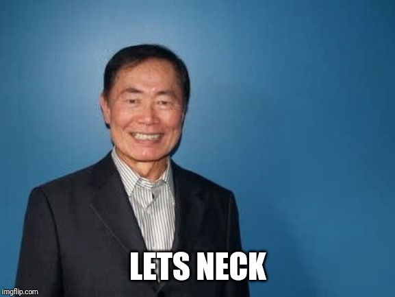 sulu | LETS NECK | image tagged in sulu | made w/ Imgflip meme maker