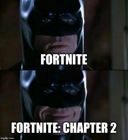 Batman Smiles Meme | FORTNITE; FORTNITE: CHAPTER 2 | image tagged in memes,batman smiles | made w/ Imgflip meme maker