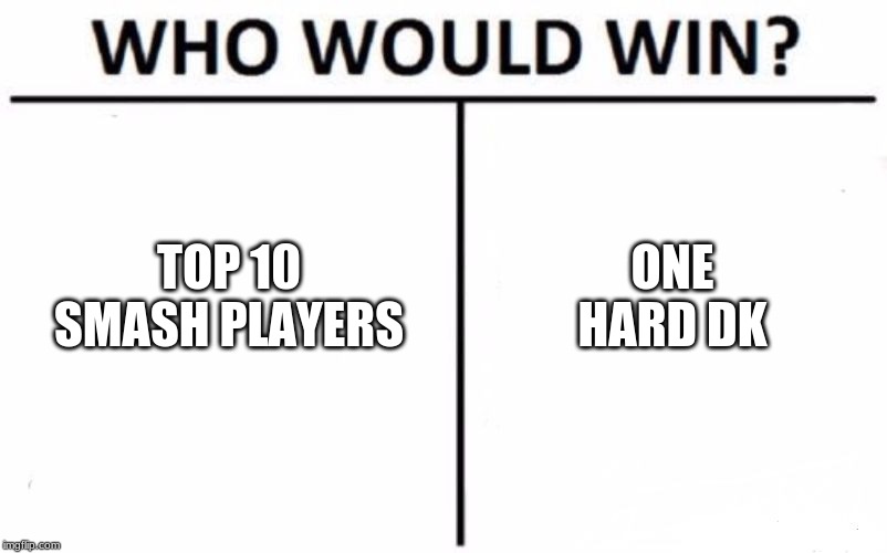 Who Would Win? | TOP 10 SMASH PLAYERS; ONE HARD DK | image tagged in memes,who would win | made w/ Imgflip meme maker
