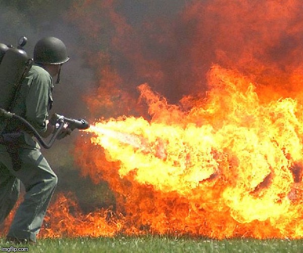 Flamethrower | image tagged in flamethrower | made w/ Imgflip meme maker