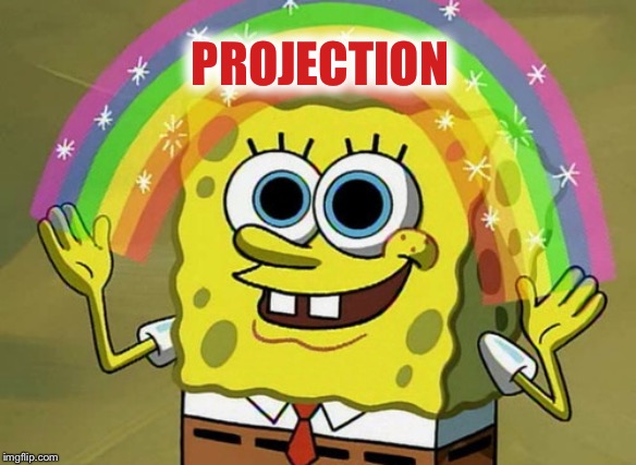 Imagination Spongebob Meme | PROJECTION | image tagged in memes,imagination spongebob | made w/ Imgflip meme maker