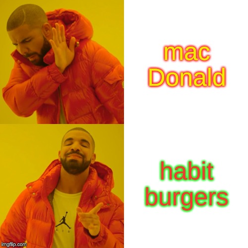 Drake Hotline Bling | mac Donald; habit burgers | image tagged in memes,drake hotline bling | made w/ Imgflip meme maker