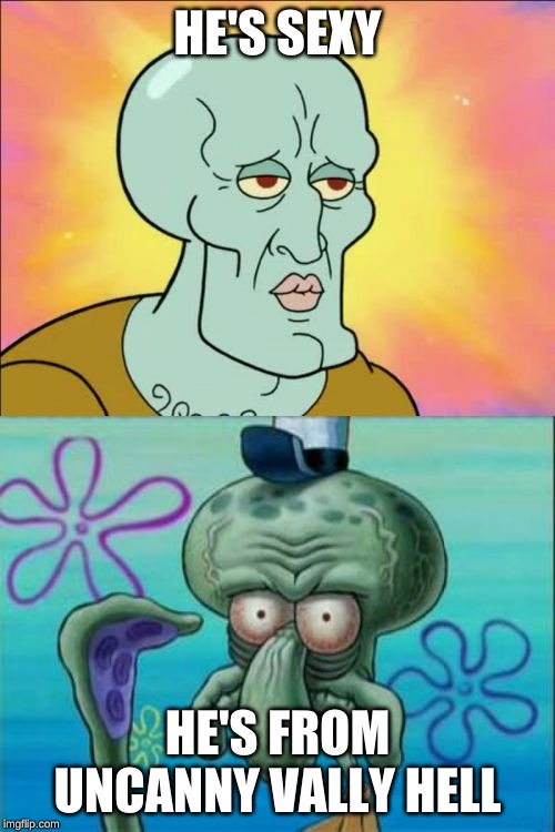 sexy men from hell | HE'S SEXY; HE'S FROM UNCANNY VALLY HELL | image tagged in memes,squidward,sexy,ugly twins | made w/ Imgflip meme maker