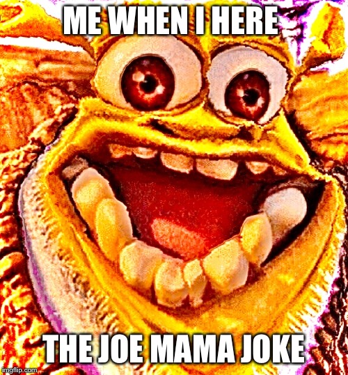 Meme shrek | ME WHEN I HERE; THE JOE MAMA JOKE | image tagged in meme shrek | made w/ Imgflip meme maker