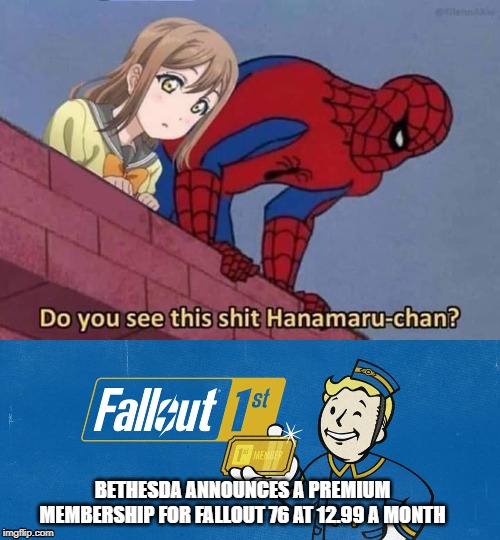 BETHESDA ANNOUNCES A PREMIUM MEMBERSHIP FOR FALLOUT 76 AT 12.99 A MONTH | image tagged in gaming | made w/ Imgflip meme maker