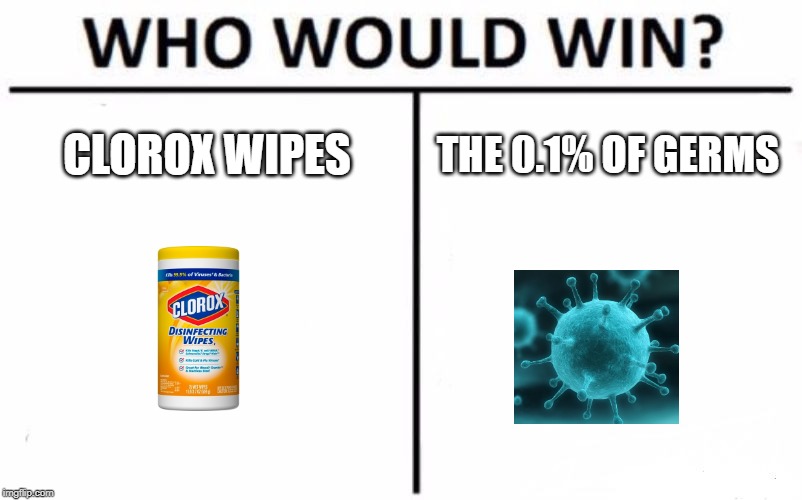 Who Would Win? Meme |  CLOROX WIPES; THE 0.1% OF GERMS | image tagged in memes,who would win | made w/ Imgflip meme maker