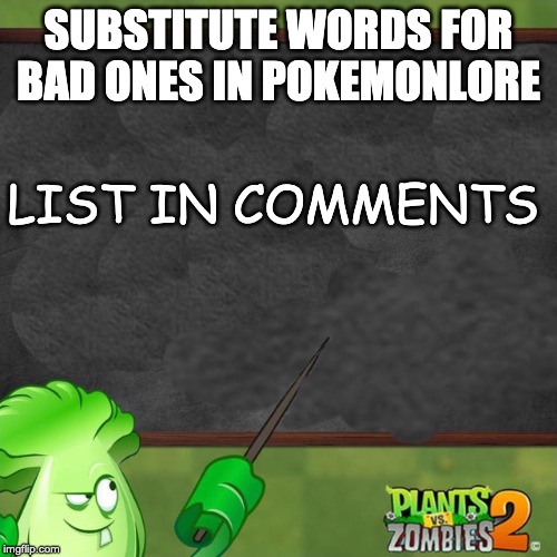 if you wanna say one, but you can't or shouldn't, say these substitutes instead | SUBSTITUTE WORDS FOR BAD ONES IN POKEMONLORE; LIST IN COMMENTS | image tagged in bonk choy says | made w/ Imgflip meme maker