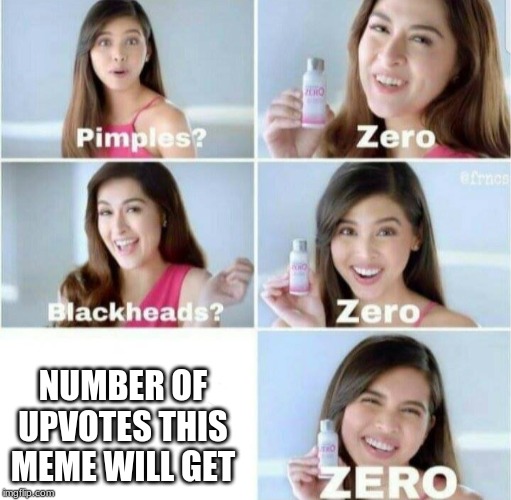 Pimples, Zero! | NUMBER OF UPVOTES THIS MEME WILL GET | image tagged in pimples zero | made w/ Imgflip meme maker