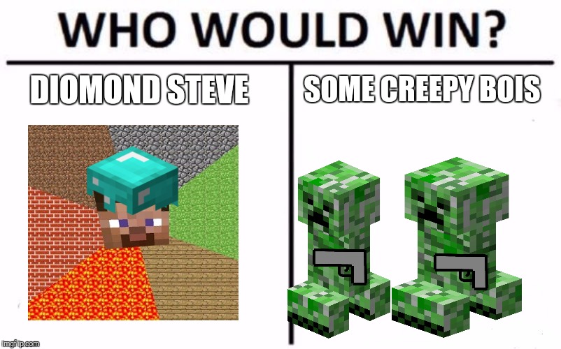 Who Would Win? Meme | DIOMOND STEVE; SOME CREEPY BOIS | image tagged in memes,who would win | made w/ Imgflip meme maker