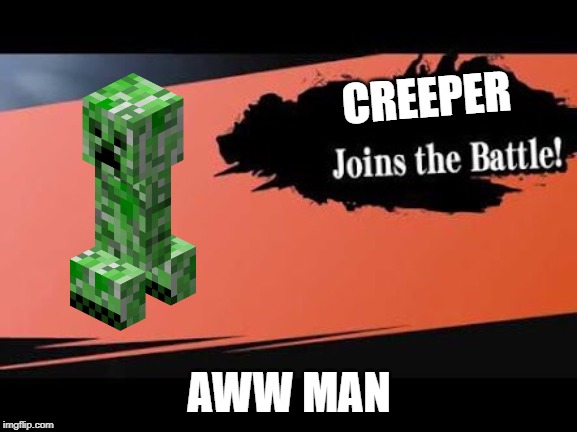 Super Smash Bros | CREEPER; AWW MAN | image tagged in super smash bros | made w/ Imgflip meme maker