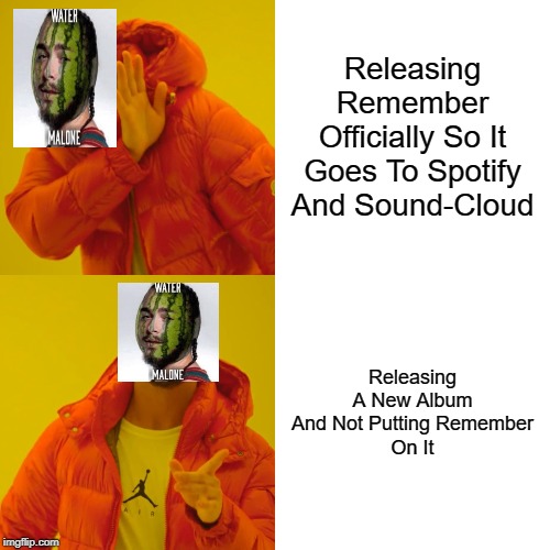Drake Hotline Bling | Releasing Remember Officially So It Goes To Spotify And Sound-Cloud; Releasing A New Album And Not Putting Remember
On It | image tagged in memes,drake hotline bling | made w/ Imgflip meme maker