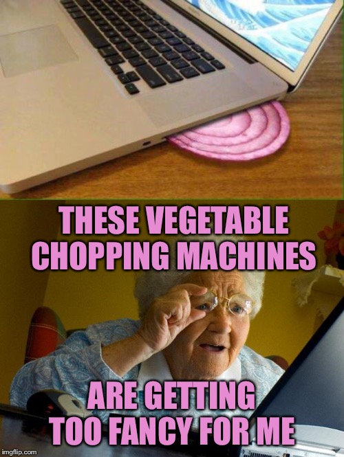Grandma, why does my laptop smell like salad? - Imgflip