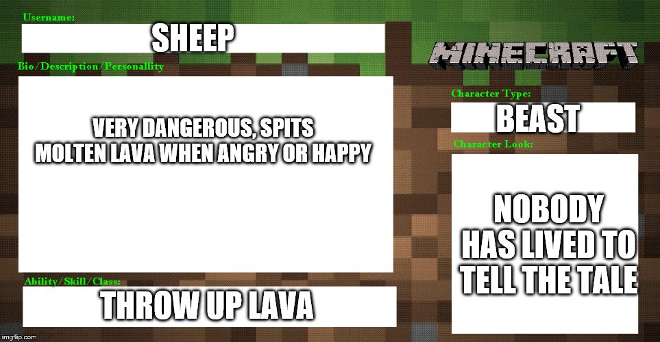 Minecraft Data | SHEEP; BEAST; VERY DANGEROUS, SPITS MOLTEN LAVA WHEN ANGRY OR HAPPY; NOBODY HAS LIVED TO TELL THE TALE; THROW UP LAVA | image tagged in memes | made w/ Imgflip meme maker