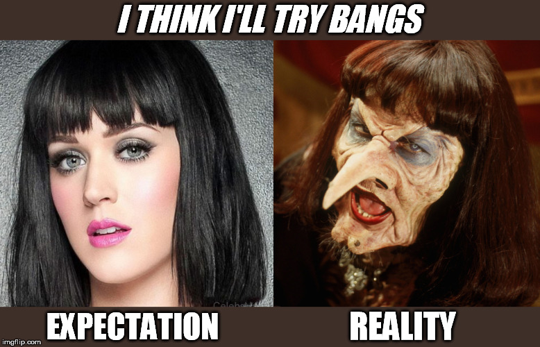 Grand High Witch | I THINK I'LL TRY BANGS; REALITY; EXPECTATION | image tagged in witches,bangs,expectation vs reality,spooktober | made w/ Imgflip meme maker