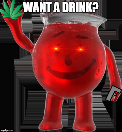  Kool-Aid  | WANT A DRINK? | image tagged in kool-aid | made w/ Imgflip meme maker