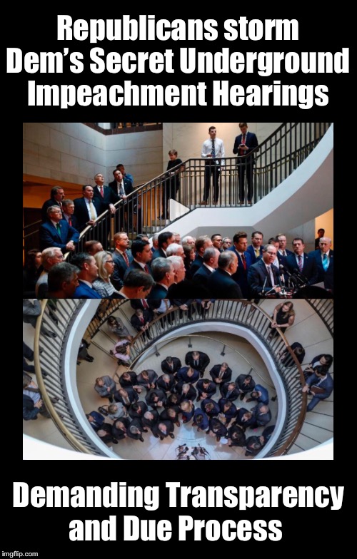 Why are they so afraid of transparency?  What do they have to hide? | Republicans storm Dem’s Secret Underground Impeachment Hearings; Demanding Transparency and Due Process | image tagged in brian's black background,impeachment,republicans,democrats | made w/ Imgflip meme maker