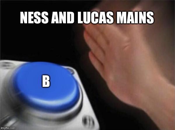 Blank Nut Button Meme | NESS AND LUCAS MAINS B | image tagged in memes,blank nut button | made w/ Imgflip meme maker