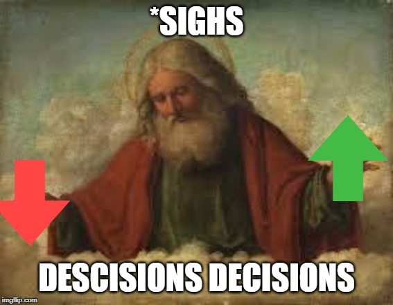 god | *SIGHS DESCISIONS DECISIONS | image tagged in god | made w/ Imgflip meme maker