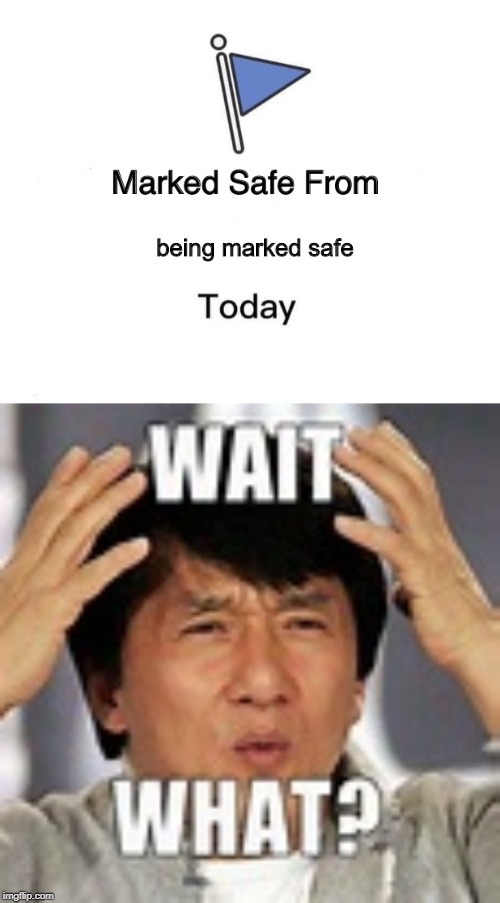 being marked safe | image tagged in memes,marked safe from | made w/ Imgflip meme maker