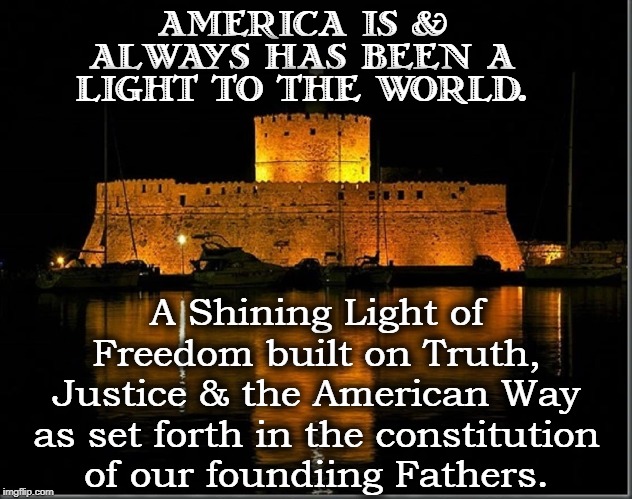 I Swear to Protect and Defend the Constitution of the United States of America | AMERICA IS & ALWAYS HAS BEEN A LIGHT TO THE WORLD. A Shining Light of Freedom built on Truth, Justice & the American Way as set forth in the constitution of our foundiing Fathers. | image tagged in vince vance,guiding light,truth,justice,america,we the people | made w/ Imgflip meme maker