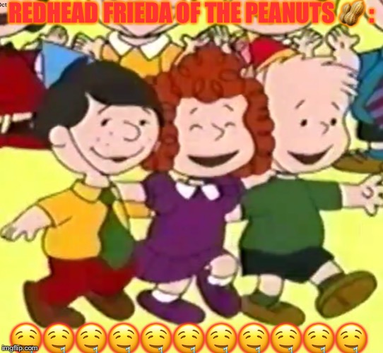 FRIEDA OF PEANUTS!!!!!!! | REDHEAD FRIEDA OF THE PEANUTS 🥜 :; 🤤🤤🤤🤤🤤🤤🤤🤤🤤🤤🤤 | image tagged in frieda of peanuts | made w/ Imgflip meme maker