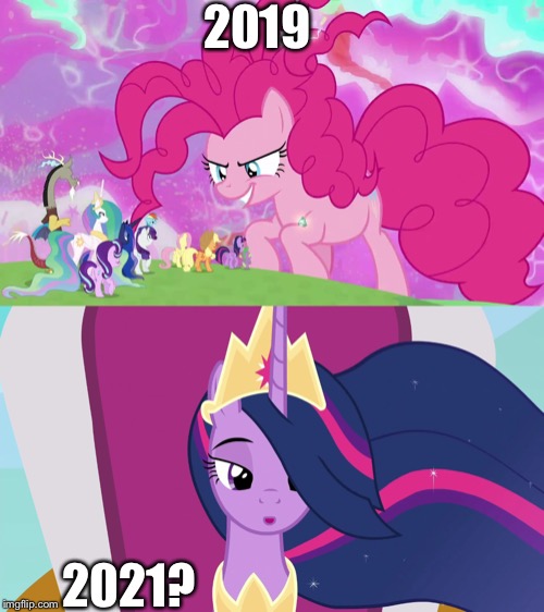 Now and next future | 2019; 2021? | image tagged in big,pinkie pie,twilight sparkle,grow up,mlp fim | made w/ Imgflip meme maker