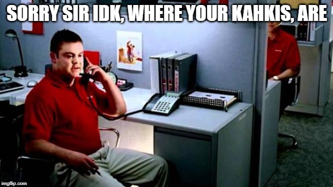 Jake...From State Farm | SORRY SIR IDK, WHERE YOUR KAHKIS, ARE | image tagged in jakefrom state farm | made w/ Imgflip meme maker