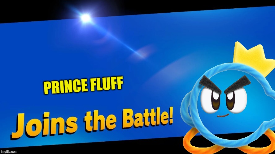 Blank Joins the battle | PRINCE FLUFF | image tagged in blank joins the battle,prince fluff,kirby,smash bros,memes | made w/ Imgflip meme maker