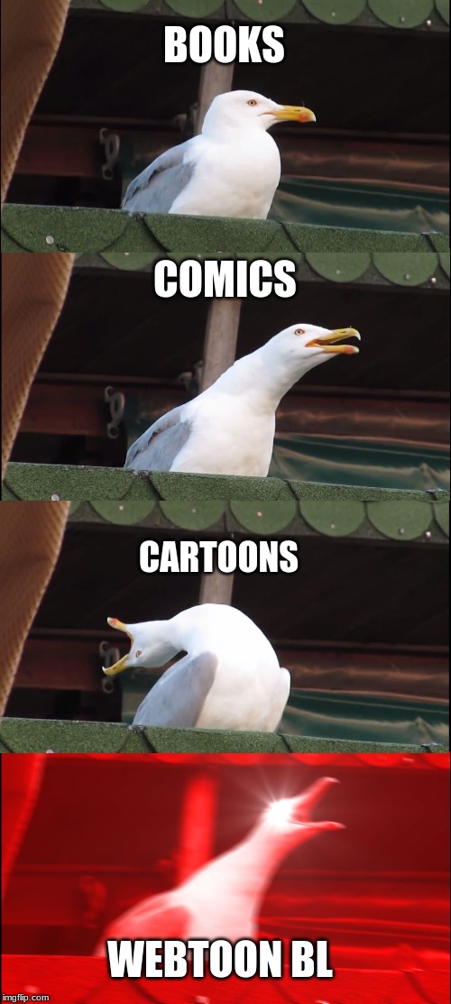 Inhaling Seagull Meme | BOOKS; COMICS; CARTOONS; WEBTOON BL | image tagged in memes,inhaling seagull | made w/ Imgflip meme maker