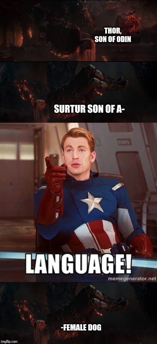 THOR, SON OF ODIN; SURTUR SON OF A-; -FEMALE DOG | image tagged in captain america language | made w/ Imgflip meme maker