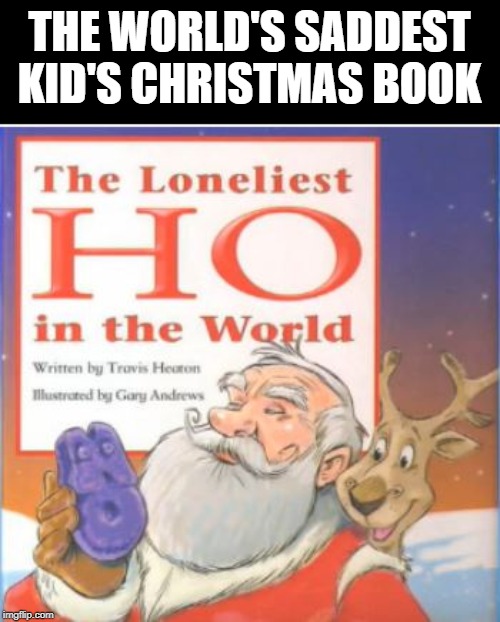 Probably a Boring Read | THE WORLD'S SADDEST KID'S CHRISTMAS BOOK | image tagged in funny book | made w/ Imgflip meme maker