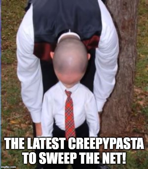 One Head Men | THE LATEST CREEPYPASTA TO SWEEP THE NET! | image tagged in creepypasta | made w/ Imgflip meme maker