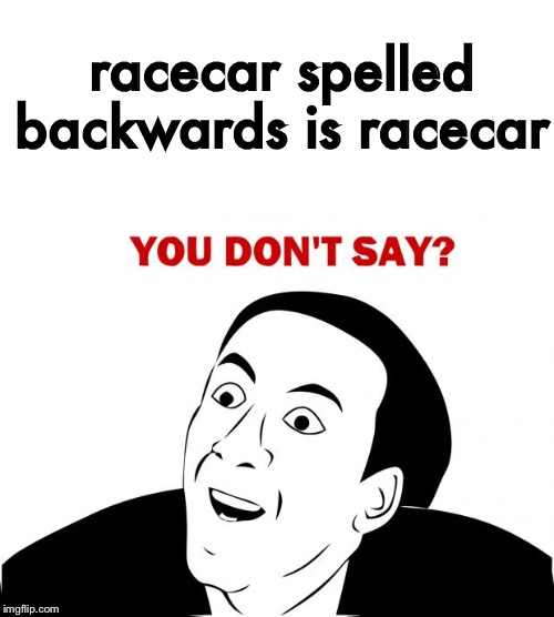 You Don't Say Meme | racecar spelled backwards is racecar | image tagged in memes,you don't say | made w/ Imgflip meme maker