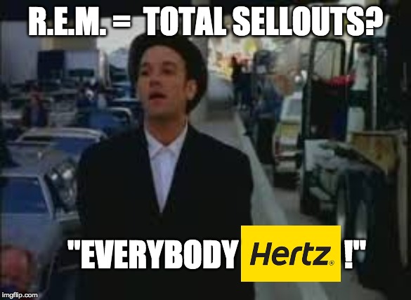 Everybody Hurts | R.E.M. =  TOTAL SELLOUTS? "EVERYBODY                 !" | image tagged in rock music | made w/ Imgflip meme maker