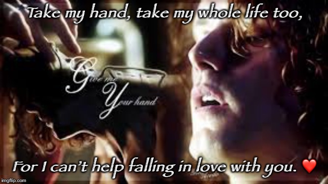 Jamie loves Claire | Take my hand, take my whole life too, For I can’t help falling in love with you. ❤️ | image tagged in jamie | made w/ Imgflip meme maker