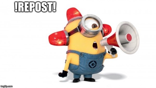 Minion Carl Megaphone | !REPOST! | image tagged in minion carl megaphone | made w/ Imgflip meme maker