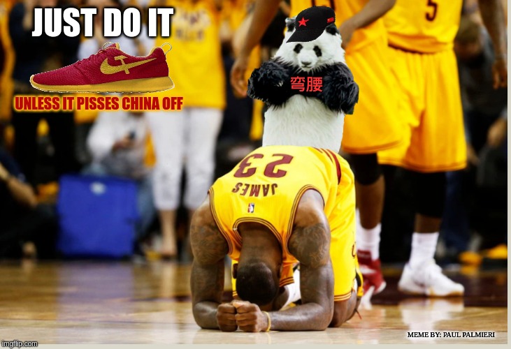 Lebron James:Taking One for the Team | JUST DO IT; UNLESS IT PISSES CHINA OFF; 弯腰; MEME BY: PAUL PALMIERI | image tagged in lebron james,nike boycott,nba,lakers,jebron james national anthem,china | made w/ Imgflip meme maker