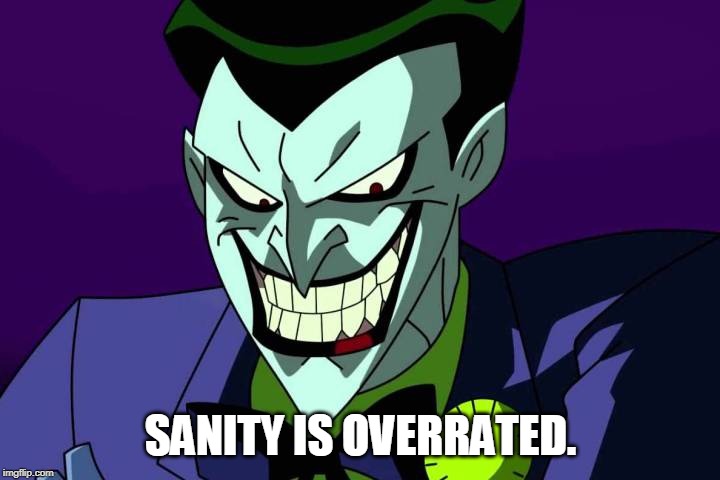 Joker bad pun | SANITY IS OVERRATED. | image tagged in joker bad pun | made w/ Imgflip meme maker