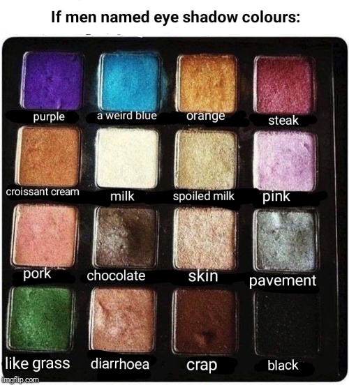 If men named make up colours | image tagged in memes,funny memes,funny,latest,new | made w/ Imgflip meme maker