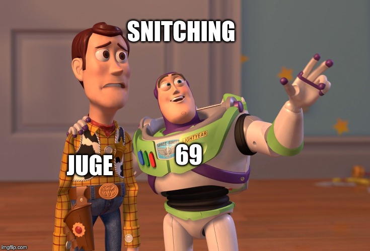 X, X Everywhere Meme | SNITCHING; JUGE; 69 | image tagged in memes,x x everywhere | made w/ Imgflip meme maker