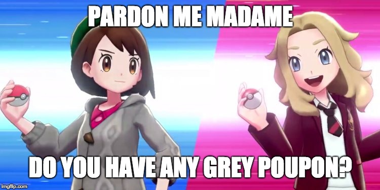 Pardon me... | PARDON ME MADAME; DO YOU HAVE ANY GREY POUPON? | image tagged in memes,pokemon,sword,shield,grey poupon,galar | made w/ Imgflip meme maker