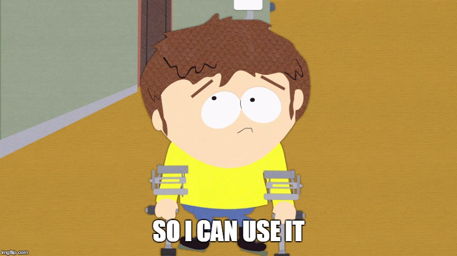 jimmy south park | SO I CAN USE IT | image tagged in jimmy south park | made w/ Imgflip meme maker